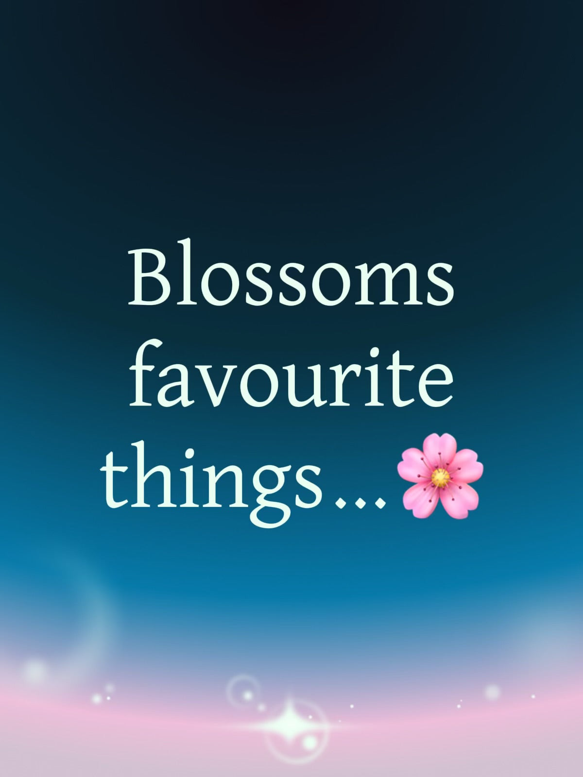 Blossoms Favourite Things…